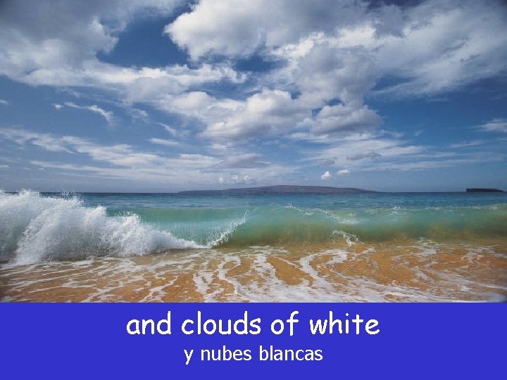 and clouds of white y nubes blancas and clouds of white y nubes blancas