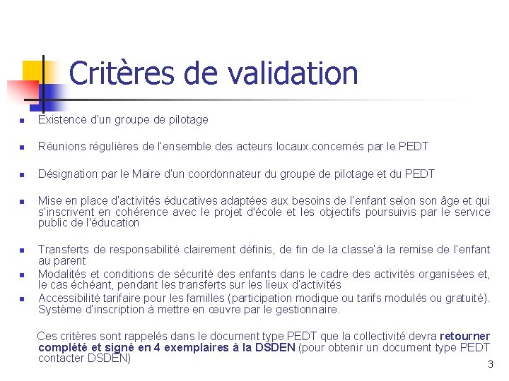 Critères de validation n Existence d’un groupe de pilotage n Réunions régulières de l’ensemble