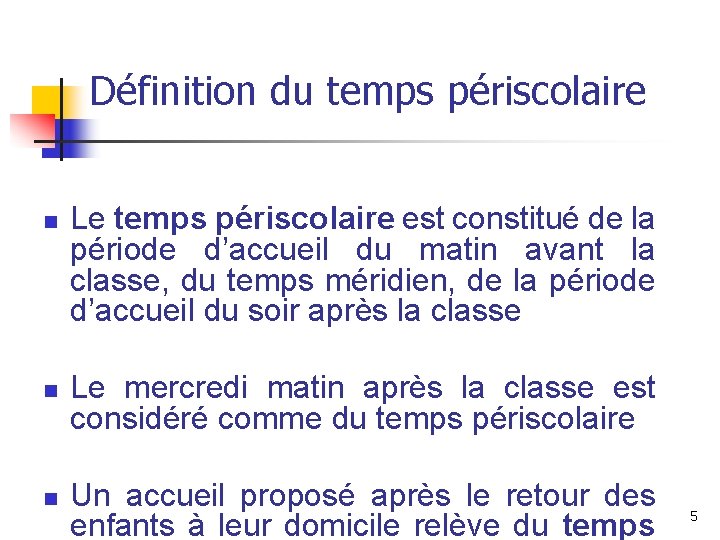 Définition du temps périscolaire n n n Le temps périscolaire est constitué de la