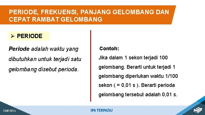 PERIODE, FREKUENSI, PANJANG GELOMBANG DAN CEPAT RAMBAT GELOMBANG Ø PERIODE Periode adalah waktu yang