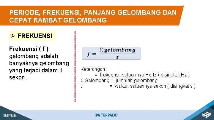 PERIODE, FREKUENSI, PANJANG GELOMBANG DAN CEPAT RAMBAT GELOMBANG Ø FREKUENSI Frekuensi ( f )