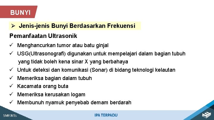 BUNYI Ø Jenis-jenis Bunyi Berdasarkan Frekuensi Pemanfaatan Ultrasonik ü Menghancurkan tumor atau batu ginjal