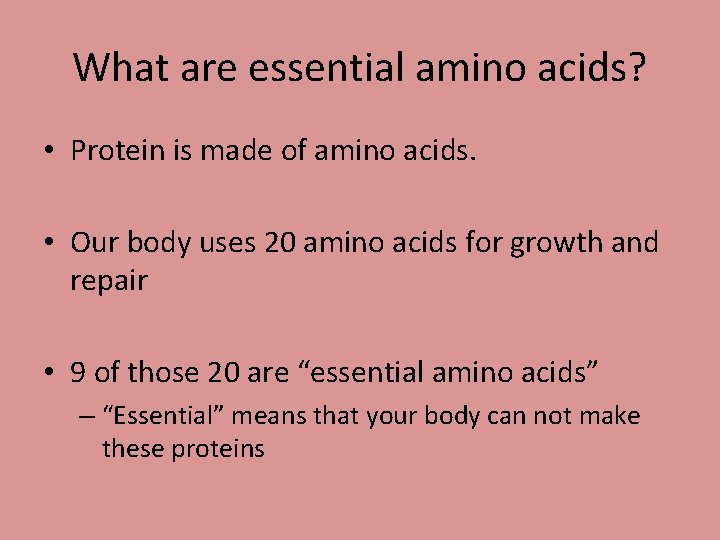 What are essential amino acids? • Protein is made of amino acids. • Our
