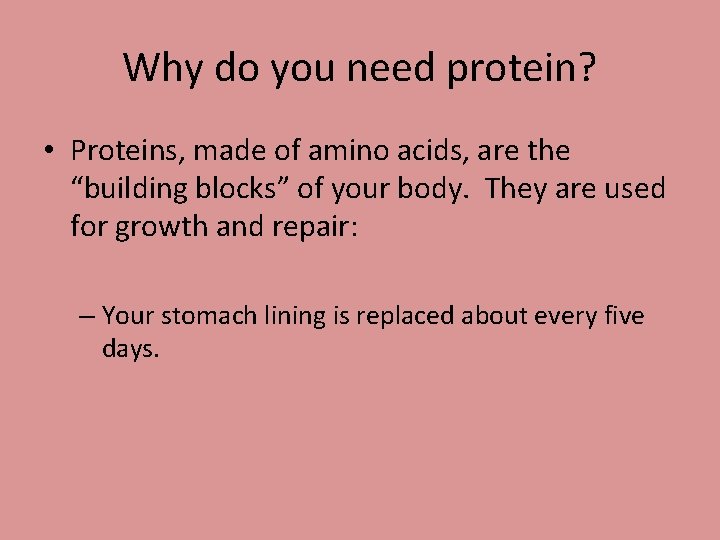 Why do you need protein? • Proteins, made of amino acids, are the “building
