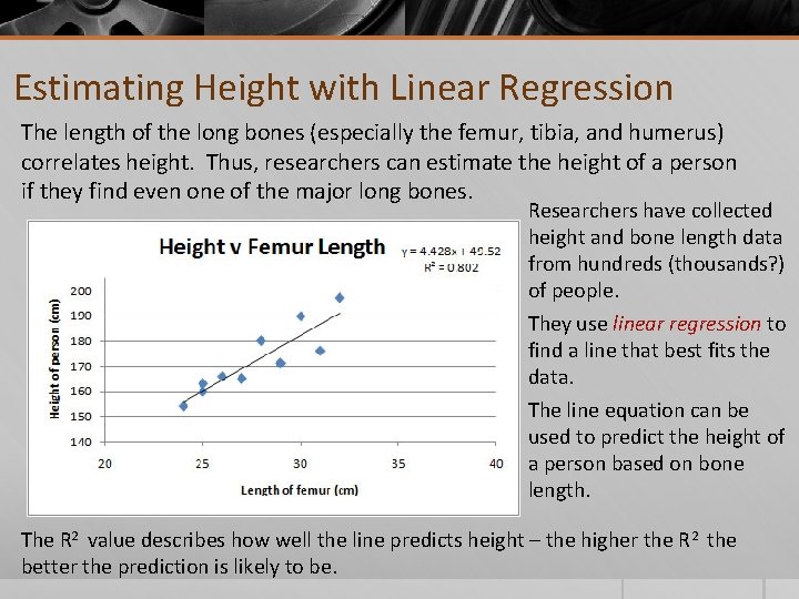 Estimating Height with Linear Regression The length of the long bones (especially the femur,