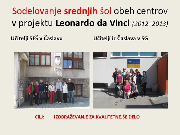 Sodelovanje srednjih šol obeh centrov v projektu Leonardo da Vinci (2012– 2013) Učitelji SEŠ