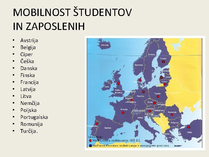 MOBILNOST ŠTUDENTOV IN ZAPOSLENIH • • • • Avstrija Belgija Ciper Češka Danska Finska