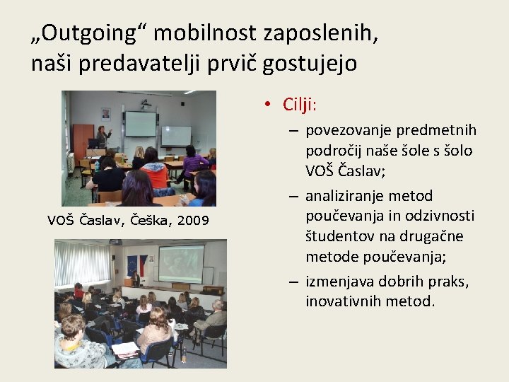 „Outgoing“ mobilnost zaposlenih, naši predavatelji prvič gostujejo • Cilji: VOŠ Časlav, Češka, 2009 –