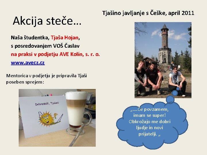 Akcija steče… Tjašino javljanje s Češke, april 2011 Naša študentka, Tjaša Hojan, s posredovanjem