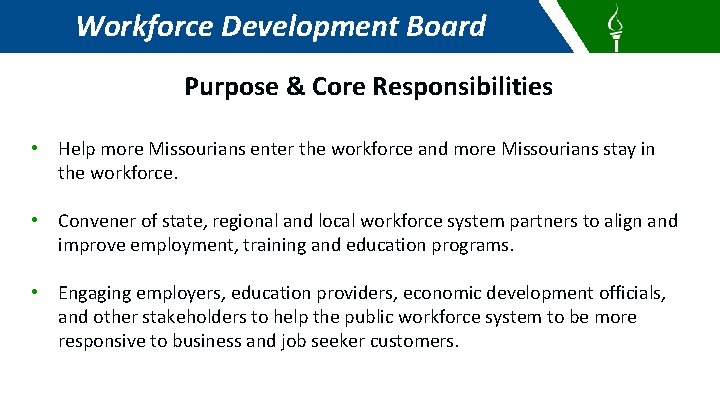 Workforce Development Board Purpose & Core Responsibilities • Help more Missourians enter the workforce