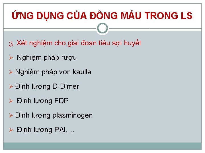 ỨNG DỤNG CỦA ĐÔNG MÁU TRONG LS 3. Xét nghiệm cho giai đoạn tiêu