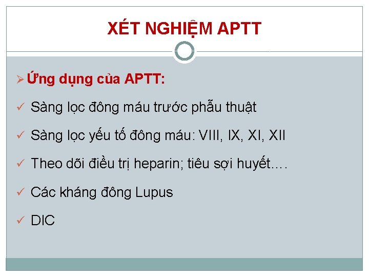 XÉT NGHIỆM APTT Ø Ứng dụng của APTT: ü Sàng lọc đông máu trước