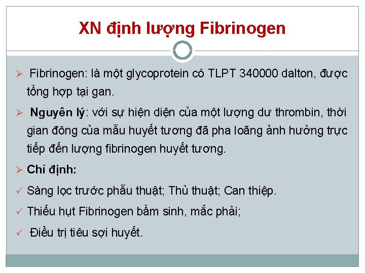 XN định lượng Fibrinogen Ø Fibrinogen: là một glycoprotein có TLPT 340000 dalton, được