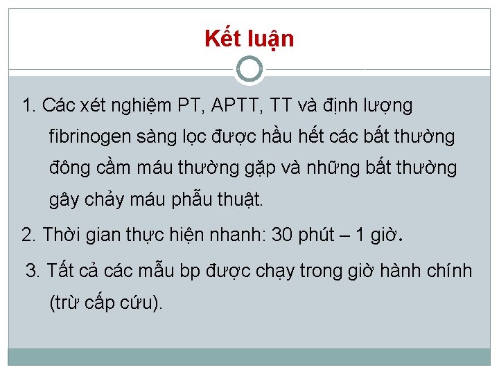 Kết luận 1. Các xét nghiệm PT, APTT, TT và định lượng fibrinogen sàng