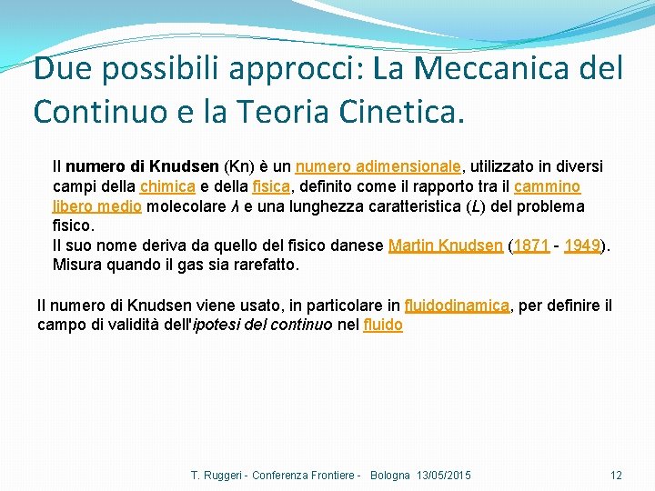 Due possibili approcci: La Meccanica del Continuo e la Teoria Cinetica. Il numero di