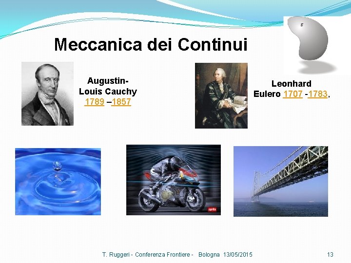 Meccanica dei Continui Augustin. Louis Cauchy 1789 – 1857 T. Ruggeri - Conferenza Frontiere