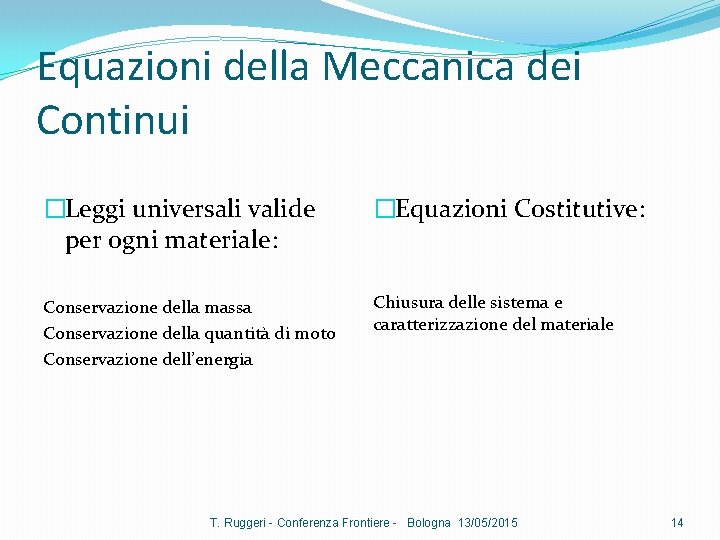 Equazioni della Meccanica dei Continui �Leggi universali valide per ogni materiale: �Equazioni Costitutive: Conservazione