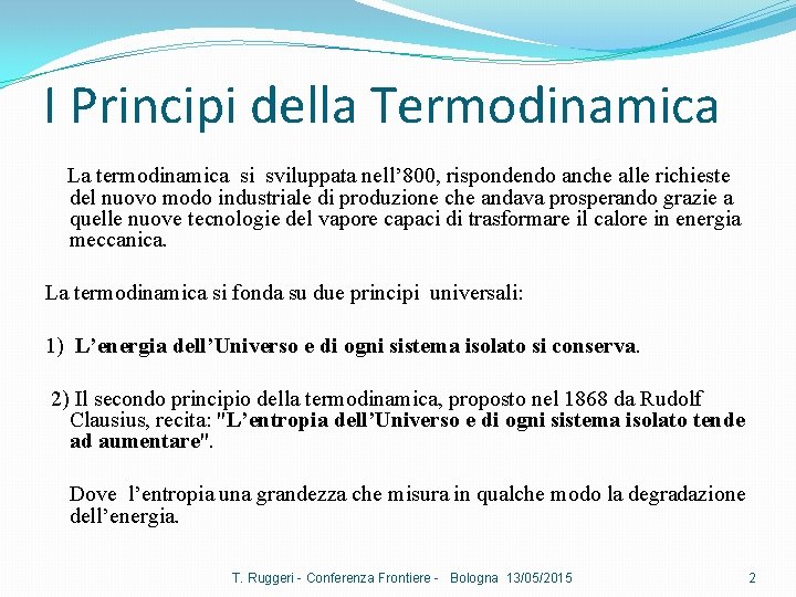 I Principi della Termodinamica La termodinamica si sviluppata nell’ 800, rispondendo anche alle richieste