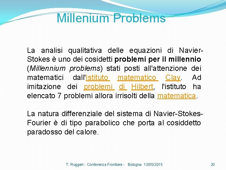 Millenium Problems La analisi qualitativa delle equazioni di Navier. Stokes è uno dei cosidetti