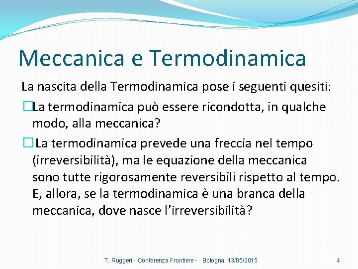 Meccanica e Termodinamica La nascita della Termodinamica pose i seguenti quesiti: �La termodinamica può