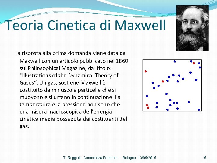 Teoria Cinetica di Maxwell La risposta alla prima domanda viene data da Maxwell con