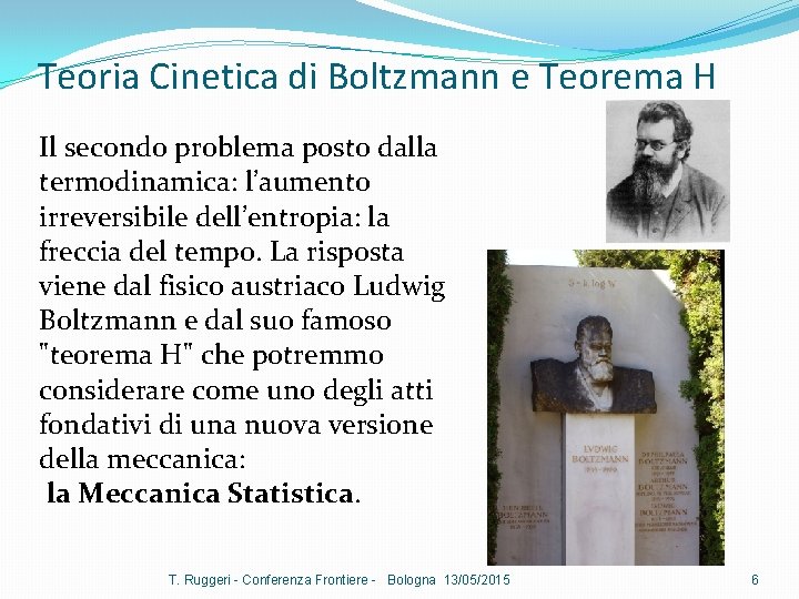 Teoria Cinetica di Boltzmann e Teorema H Il secondo problema posto dalla termodinamica: l’aumento