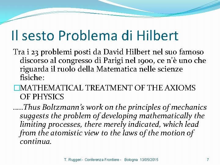 Il sesto Problema di Hilbert Tra i 23 problemi posti da David Hilbert nel