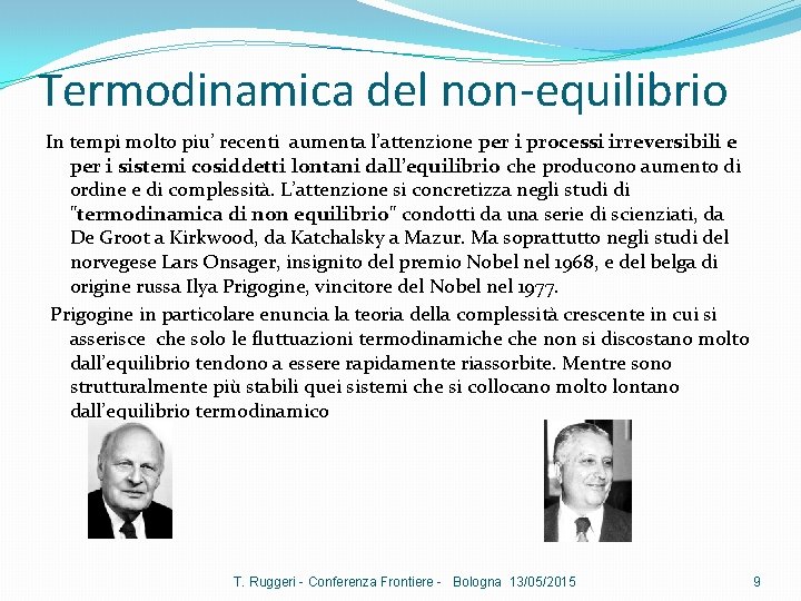 Termodinamica del non-equilibrio In tempi molto piu’ recenti aumenta l’attenzione per i processi irreversibili