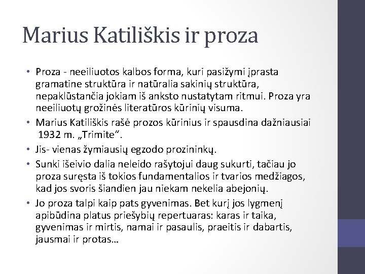 Marius Katiliškis ir proza • Proza - neeiliuotos kalbos forma, kuri pasižymi įprasta gramatine