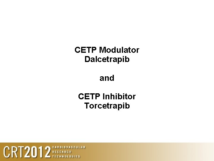 CETP Modulator Dalcetrapib and CETP Inhibitor Torcetrapib 