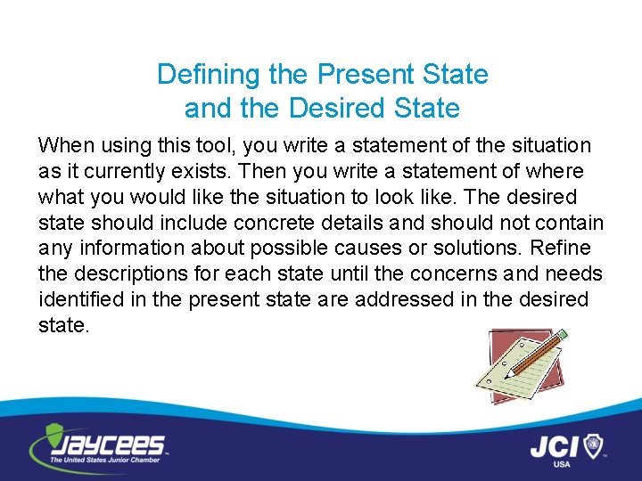 Defining the Present State and the Desired State When using this tool, you write