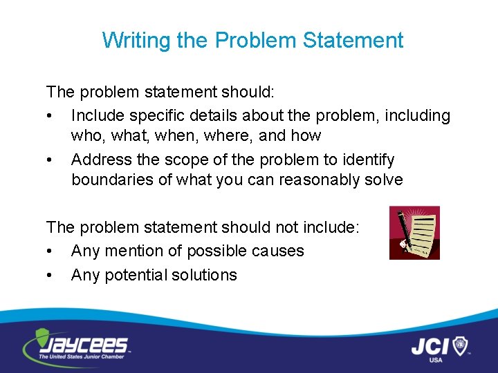 Writing the Problem Statement The problem statement should: • Include specific details about the