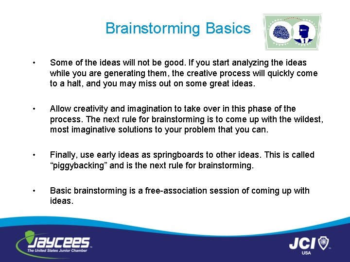 Brainstorming Basics • Some of the ideas will not be good. If you start