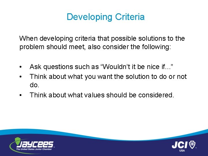 Developing Criteria When developing criteria that possible solutions to the problem should meet, also