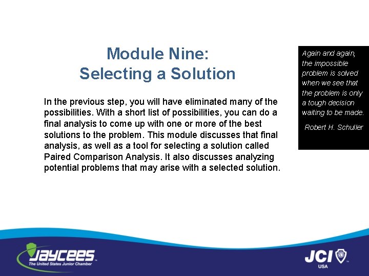 Module Nine: Selecting a Solution In the previous step, you will have eliminated many