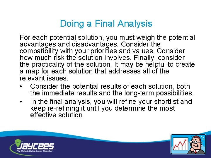 Doing a Final Analysis For each potential solution, you must weigh the potential advantages