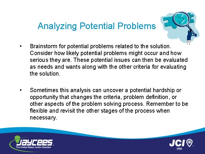 Analyzing Potential Problems • Brainstorm for potential problems related to the solution. Consider how