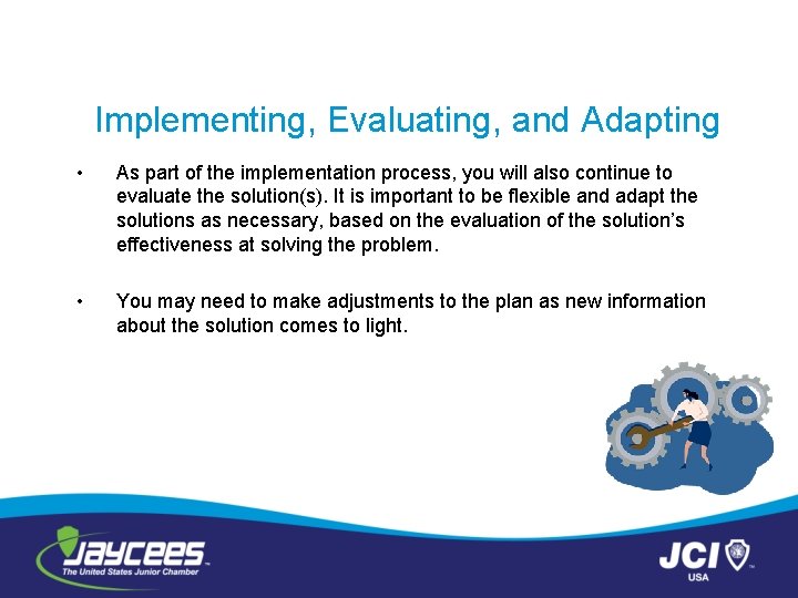 Implementing, Evaluating, and Adapting • As part of the implementation process, you will also