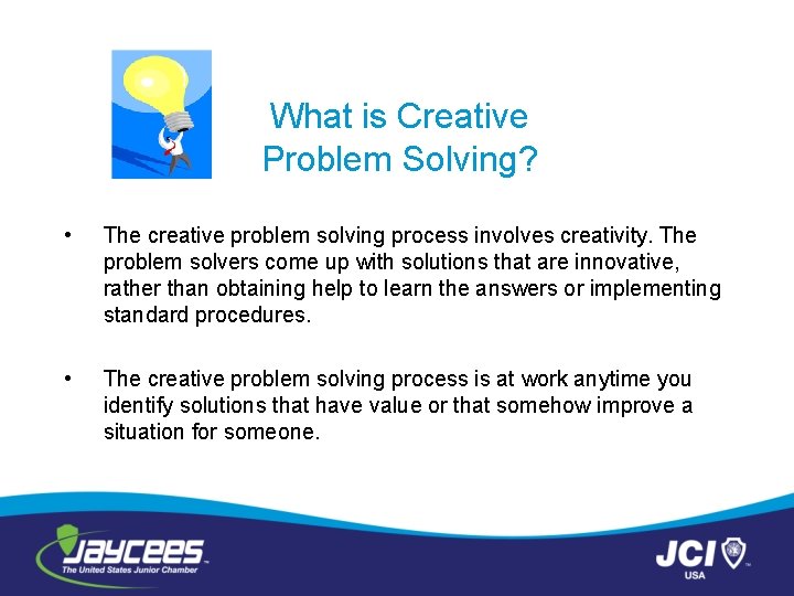 What is Creative Problem Solving? • The creative problem solving process involves creativity. The