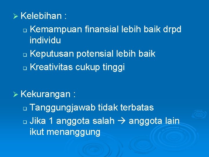 Ø Kelebihan : Kemampuan finansial lebih baik drpd individu q Keputusan potensial lebih baik