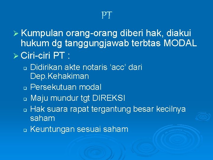 PT Ø Kumpulan orang-orang diberi hak, diakui hukum dg tanggungjawab terbtas MODAL Ø Ciri-ciri