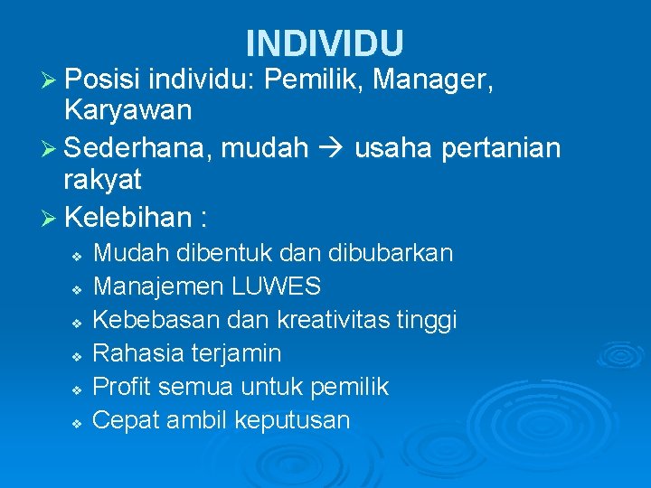 INDIVIDU Ø Posisi individu: Pemilik, Manager, Karyawan Ø Sederhana, mudah usaha pertanian rakyat Ø