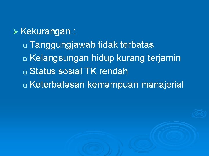 Ø Kekurangan : Tanggungjawab tidak terbatas q Kelangsungan hidup kurang terjamin q Status sosial