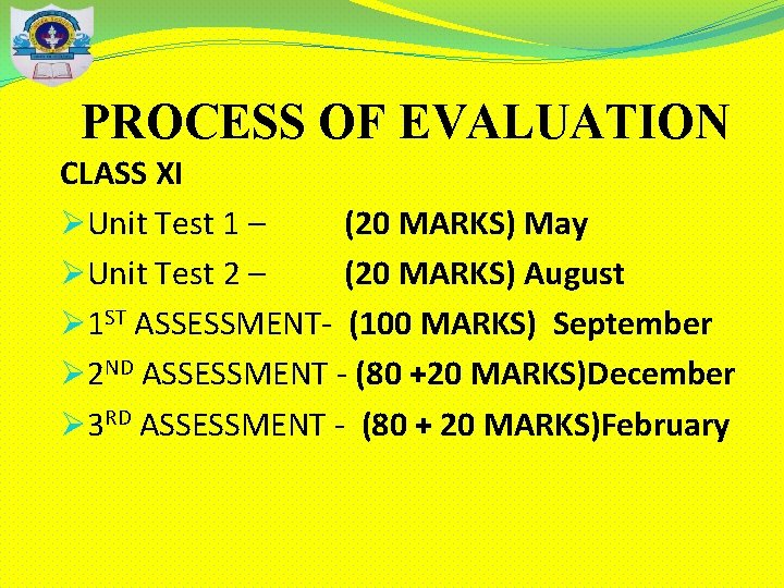 PROCESS OF EVALUATION CLASS XI ØUnit Test 1 – (20 MARKS) May ØUnit Test