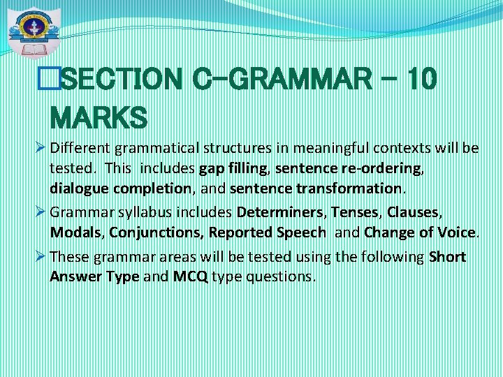�SECTION C-GRAMMAR – 10 MARKS Ø Different grammatical structures in meaningful contexts will be