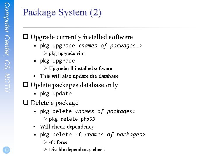 Computer Center, CS, NCTU Package System (2) q Upgrade currently installed software • pkg