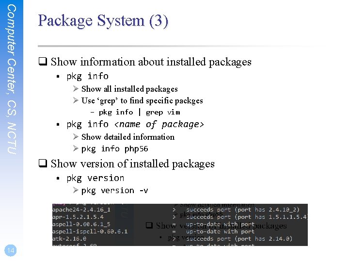 Computer Center, CS, NCTU Package System (3) q Show information about installed packages •