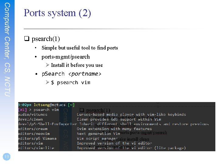 Computer Center, CS, NCTU 19 Ports system (2) q psearch(1) • Simple but useful