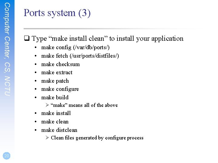 Computer Center, CS, NCTU Ports system (3) q Type “make install clean” to install