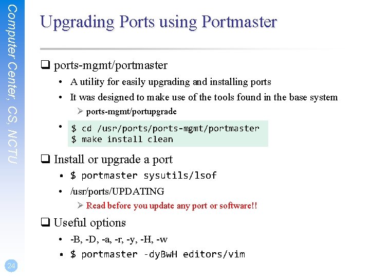 Computer Center, CS, NCTU Upgrading Ports using Portmaster q ports-mgmt/portmaster • A utility for